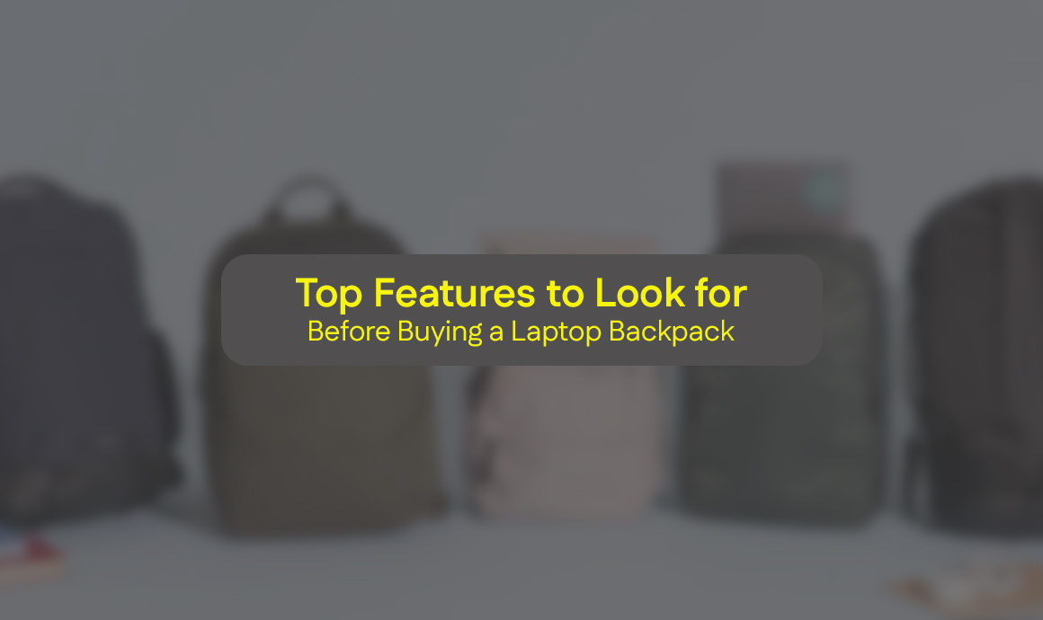 Top Features to Look for Before Buying a Laptop Backpack